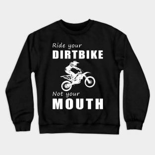 Rev Your Dirt Bike, Not Your Mouth! Ride Your Bike, Not Just Words! ️ Crewneck Sweatshirt